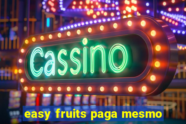 easy fruits paga mesmo